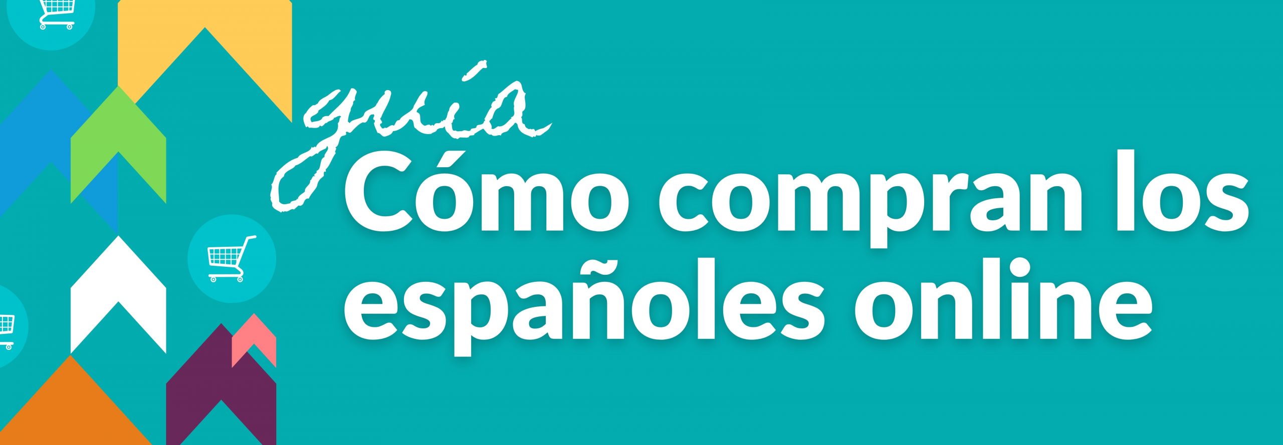 Texto "Guía: Cómo compran los españoles online" en fondo turquesa, con iconos de carritos de compra y flechas de colores. Marketing digital.
