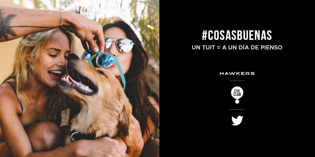 Perro lleva gafas puestas por una persona; dos mujeres sonríen. Texto: "#COSASBUENAS UN TUIT = A UN DÍA DE PIENSO HAWKERS". Marketing emocional.
