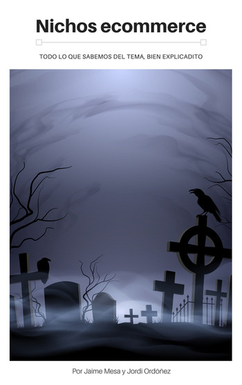 Cementerio oscuro con l&aacute;pidas y cuervos en ramas secas. Texto: "Nichos ecommerce. Todo lo que sabemos del tema, bien explicadito. Por Jaime Mesa y Jordi Ord&oacute;&ntilde;ez".
