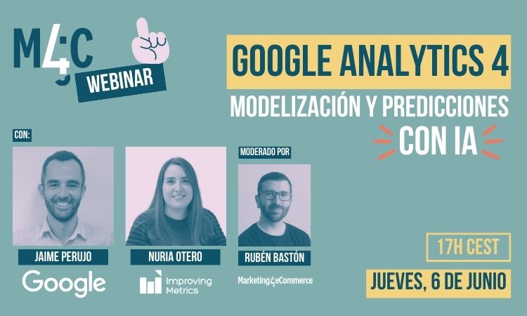 Tres ponentes en un fondo azul promocionan un webinar sobre Google Analytics 4, modelos y predicciones con IA. Fechas y marcas relevantes incluidas. Texto: "M4C Webinar. Google Analytics 4. Modelización y predicciones con IA. Con: Jaime Perujo, Nuria Otero. Moderado por Rubén Bastón. Google. Improving Metrics. Marketing4eCommerce. 17h CEST. Jueves, 6 de junio."