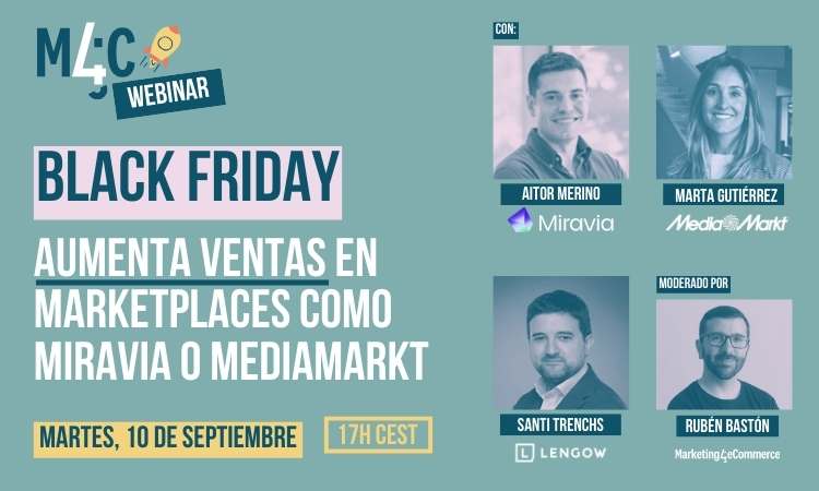 Webinar Black Friday; "Aumenta ventas en marketplaces como Miravia o MediaMarkt". Participantes: Aitor Merino, Marta Gutiérrez. Fecha: 10 de septiembre, 17h CEST. Moderado por Santi Trenchs y Rubén Bastón.