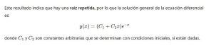 Texto describiendo la soluci&oacute;n general de una ecuaci&oacute;n diferencial con ra&iacute;z repetida, mostrando f&oacute;rmulas matem&aacute;ticas y explicaci&oacute;n de constantes.