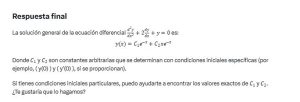 Respuesta final: soluci&oacute;n general de ecuaci&oacute;n diferencial; constantes arbitrarias C1 y C2. Explicaci&oacute;n sobre condiciones iniciales espec&iacute;ficas para determinar valores exactos.