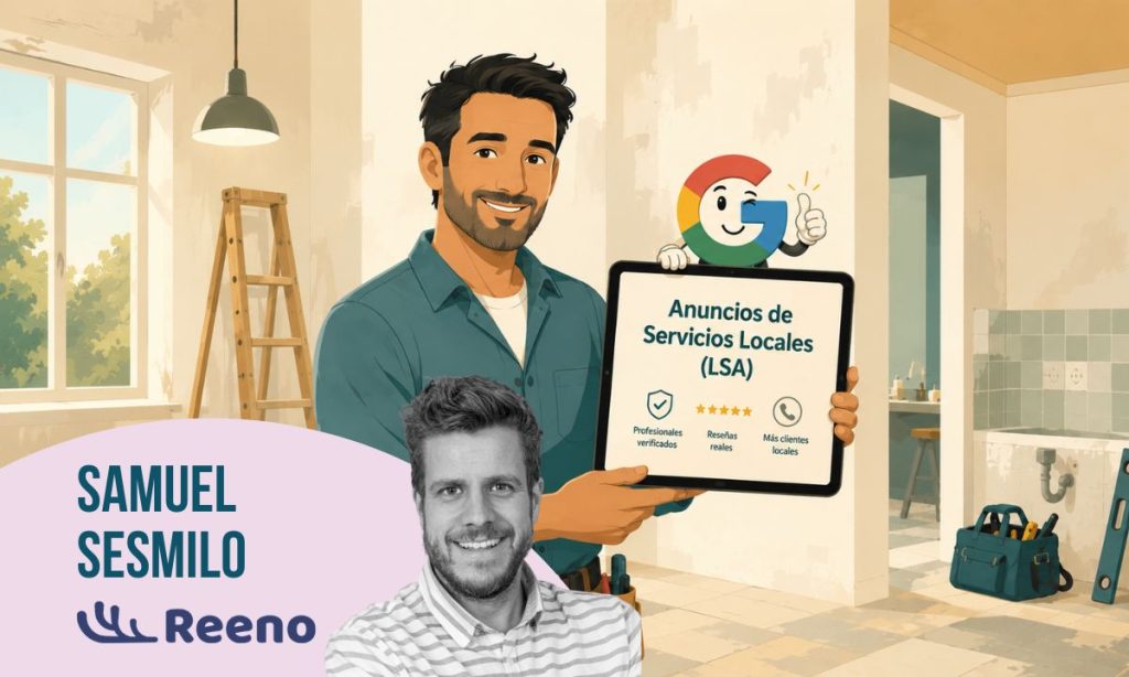 Imagen de un profesional de las reformas sosteniendo una tablet en cuya pantalla se lee "Anuncios de Servicios Locales (LSA)". Sobre la tablet hay un pequeño muñeco que es la G de Google y está guiñando un ojo. En la esquina inferior izquierda se ve la imagen de Samuel Sesmilo de Reeno.